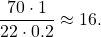 \begin{equation*}\frac{70 \cdot 1}{22 \cdot 0.2} \approx 16.\end{equation*}