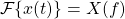 \begin{equation*}\mathcal{F}\{ x(t) \} = X(f)\end{equation*}