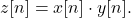 \begin{equation*}z[n] = x[n] \cdot y[n].\end{equation*}