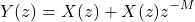 \begin{equation*}Y(z) = X(z) + X(z) z^{-M}\end{equation*}