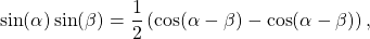 \begin{equation*}\sin (\alpha) \sin(\beta) = \frac{1}{2} \left( \cos(\alpha - \beta) - \cos (\alpha - \beta) \right),\end{equation*}