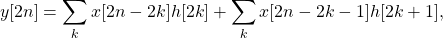 \begin{equation*}y[2n] = \sum_{k} x[2n-2k] h[2k] + \sum_{k} x[2n-2k-1] h[2k+1],\end{equation*}