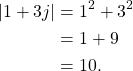 \begin{equation*}\begin{split}|1 + 3j| & = 1^2 + 3^2 \\& =1 + 9 \\& = 10.\end{split}\end{equation*}