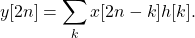 \begin{equation*}y[2n] = \sum_{k} x[2n-k] h[k].\end{equation*}