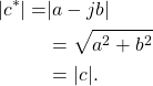 \begin{equation*}\begin{split}|c^*| = & |a - jb| \\& = \sqrt{a^2 + b^2} \\& = |c|.\end{split}\end{equation*}