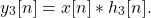 \begin{equation*}y_{3}[n] = x[n] \ast h_{3}[n].\end{equation*}