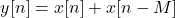 \begin{equation*}y[n] = x[n] + x[n-M]\end{equation*}