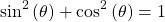 \begin{equation*}\text{sin}^2\left(\theta\right) + \text{cos}^2\left(\theta\right) = 1\end{equation*}