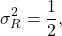 \begin{equation*}\sigma_{R}^2 = \frac{1}{2},\end{equation*}