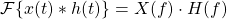 \begin{equation*} \mathcal{F} \{ x(t) \ast h(t) \} = X(f) \cdot H(f)\end{equation*}