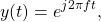 \begin{equation*}y(t) = e^{j2\pi f t},\end{equation*}