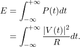 \begin{equation*}\begin{split}E & = \int_{-\infty}^{+\infty} P(t) dt \\& = \int_{-\infty}^{+\infty} \frac{|V(t)|^2}{R} dt.\end{split}\end{equation*}