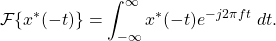 \begin{equation*}\mathcal{F}\{ x^*(-t) \} = \int_{-\infty}^{\infty} x^*(-t) e^{-j2\pi f t} ~ dt.\end{equation*}