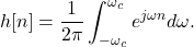 \begin{equation*}h[n] = \frac{1}{2\pi} \int_{-\omega_c}^{\omega_c} e^{j\omega n} d\omega.\end{equation*}