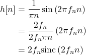 \begin{equation*}\begin{split}h[n] & = \frac{1}{\pi n} \sin \left( 2 \pi f_n n \right) \\& = \frac{2 f_n}{2 f_n \pi n} \left( 2 \pi f_n n \right) \\& = 2 f_n \text{sinc} \left( 2 f_n n \right) \\\end{split}\end{equation*}