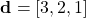 \begin{equation*}\mathbf{d} = \left[ 3, 2, 1 \right]\end{equation*}