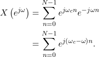 \begin{equation*}\begin{split}X\left( e^{j\omega} \right) & = \sum_{n=0}^{N-1} e^{j\omega_c n}e^{-j \omega n} \\& = \sum_{n=0}^{N-1} e^{j \left( \omega_c - \omega \right) n }.\end{split}\end{equation*}