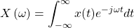 \begin{equation*}X\left(\omega\right) = \int_{-\infty}^{\infty} x(t) e^{-j \omega t} dt\end{equation*}