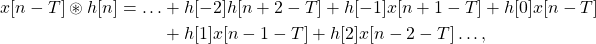 \begin{equation*}\begin{split}x[n-T] \circledast h[n] = \dots & + h[-2]h[n+2-T] + h[-1]x[n+1-T] + h[0]x[n-T] \\& + h[1]x[n-1-T] + h[2]x[n-2-T]\dots,\end{split}\end{equation*}