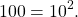 \begin{equation*}100 = 10^2.\end{equation*}