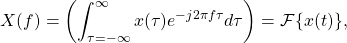 \begin{equation*}X(f) = \left( \int_{\tau=-\infty}^{\infty} x(\tau) e^{-j2\pi f \tau} d\tau \right) = \mathcal{F} \{ x(t) \},\end{equation*}