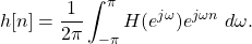 \begin{equation*}h[n] = \frac{1}{2\pi} \int_{-\pi}^{\pi} H(e^{j\omega}) e^{j\omega n} ~ d\omega.\end{equation*}