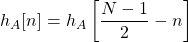 \begin{equation*}h_{A}[n] = h_{A}\left[\frac{N-1}{2}-n\right]\end{equation*}