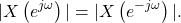 \begin{equation*}|X\left( e^{j\omega} \right)| = |X \left( e^{-j\omega} \right) |.\end{equation*}