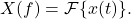 \begin{equation*}X(f) = \mathcal{F} \{ x(t) \}.\end{equation*}