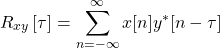 \begin{equation*}R_{xy}\left[\tau\right] = \sum_{n=-\infty}^{\infty} x[n]y^*[n-\tau]\end{equation*}