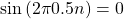 \sin\left(2\pi 0.5 n\right) = 0