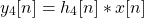 \begin{equation*}y_{4}[n] = h_{4}[n] \ast x[n]\end{equation*}