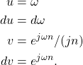 \begin{equation*}\begin{split}u & = \omega \\du & = d\omega \\v & = e^{j\omega n}/(jn) \\dv & = e^{j\omega n}.\end{split}\end{equation*}