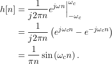 \begin{equation*}\begin{split}h[n] & = \frac{1}{j2\pi n} e^{j \omega n} \Big|_{-\omega_c}^{\omega_c} \\& = \frac{1}{j2\pi n} \left( e^{j\omega_c n} - e^{-j\omega_c n} \right) \\& = \frac{1}{\pi n} \sin \left( \omega_c n \right). \\\end{split}\end{equation*}