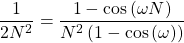 \begin{equation*}\frac{1}{2N^2} = \frac{1 - \cos \left( \omega N \right)}{N^2\left(1 - \cos \left( \omega \right)\right)}\end{equation*}