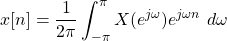 \begin{equation*}x[n] = \frac{1}{2\pi} \int_{-\pi}^{\pi} X(e^{j\omega}) e^{j\omega n} ~ d\omega\end{equation*}