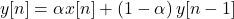 \begin{equation*}y[n] = \alpha x[n] + \left( 1-\alpha\right)y[n-1] \end{equation*}