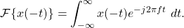 \begin{equation*}\mathcal{F}\{ x(-t) \} = \int_{-\infty}^{\infty} x(-t) e^{-j2\pi f t} ~ dt.\end{equation*}