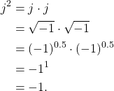 \begin{equation*}\begin{split}j^2 & = j \cdot j \\& = \sqrt{-1} \cdot \sqrt{-1} \\& = (-1)^{0.5} \cdot (-1)^{0.5} \\& = -1^{1} \\& = -1.\end{split}\end{equation*}