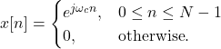 \begin{equation*}x[n] =\begin{cases}e^{j\omega_c n}, &  0 \le n \le N-1 \\0, & \text{otherwise}.\end{cases}\end{equation*}