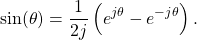 \begin{equation*}\sin(\theta) = \frac{1}{2j} \left( e^{j\theta} - e^{-j\theta} \right).\end{equation*}