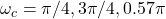 \omega_c = \pi/4, 3\pi/4, 0.57\pi