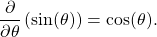 \begin{equation*}\frac{\partial}{\partial \theta} \left( \sin (\theta) \right) = \cos(\theta).\end{equation*}