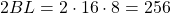 2BL = 2\cdot 16 \cdot 8 = 256