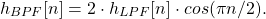 \begin{equation*}h_{BPF}[n] = 2 \cdot h_{LPF}[n] \cdot cos(\pi n/2).\end{equation*}