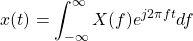 \begin{equation*}x(t) = \int_{-\infty}^{\infty} X(f) e^{j 2\pi f t} df\end{equation*}