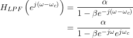 \begin{equation*}\begin{split}H_{LPF}\left( e^{j\left(\omega - \omega_c\right)} \right) & = \frac{\alpha}{1-\beta e^{-j(\omega - \omega_c)}} \\ & = \frac{\alpha}{1-\beta e^{-j\omega}e^{j\omega_c}}\end{split}\end{equation*}