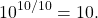 \begin{equation*}10^{10/10} = 10.\end{equation*}