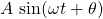 \begin{equation*}A ~ \text{sin}( \omega t + \theta)\end{equation*}