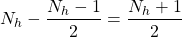 \begin{equation*}N_{h} - \frac{N_{h}-1}{2} = \frac{N_{h}+1}{2}\end{equation*}